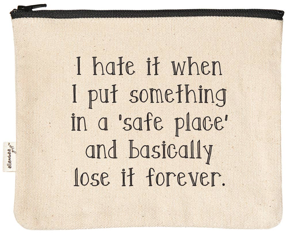 I Hate It When I Put Something In Safe Place Zipper Pouches
