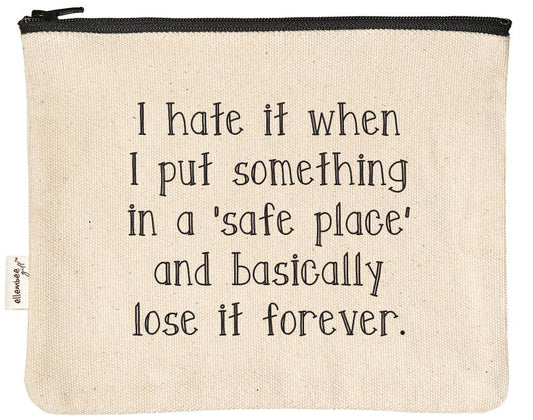 I Hate It When I Put Something In Safe Place Zipper Pouches