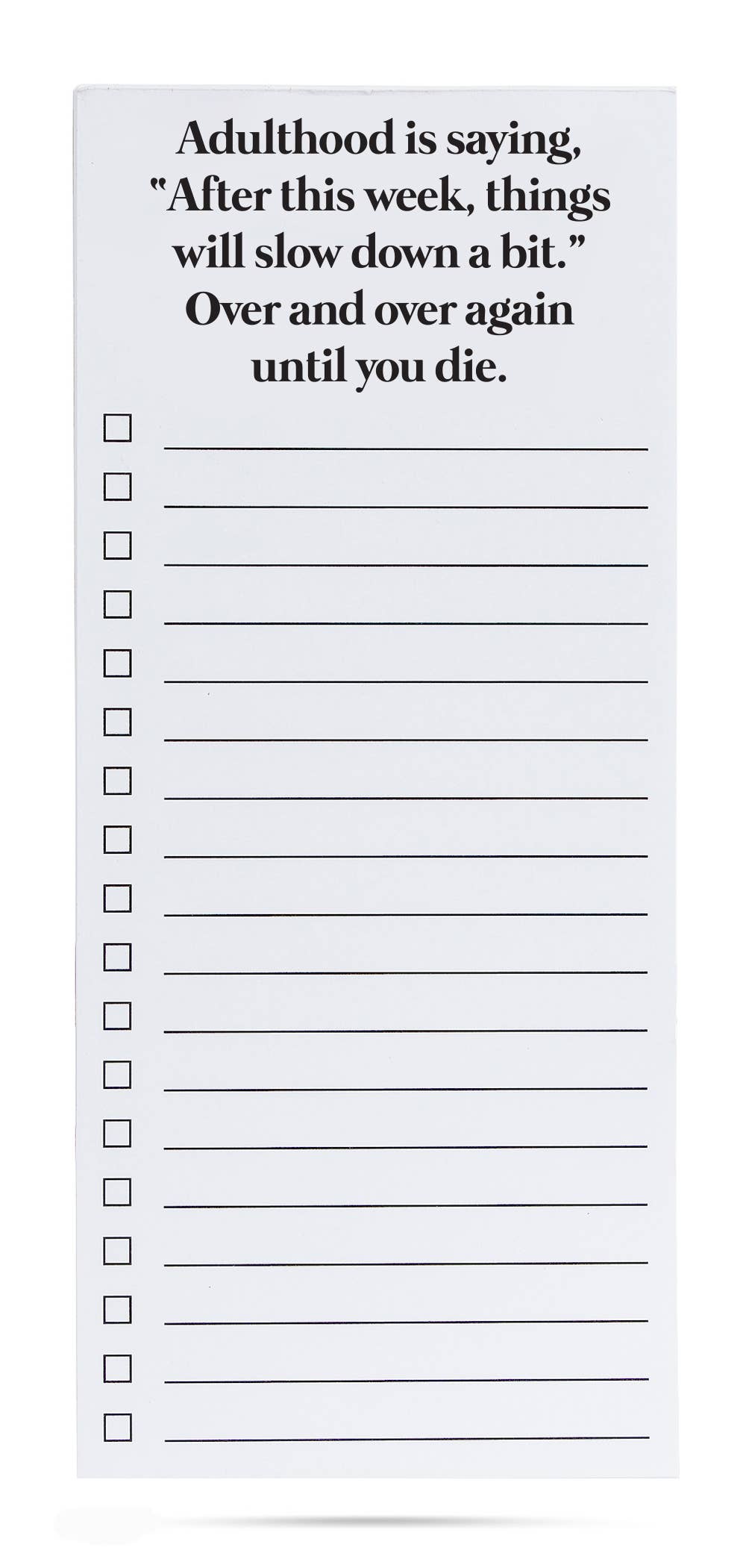 Adulthood is saying things will slow down funny list pad